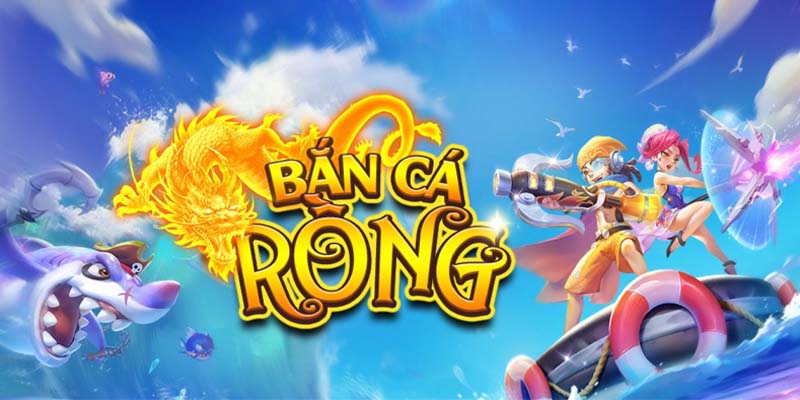 Bắn Cá Rồng | Game Săn Thưởng Hấp Dẫn Không Thể Bỏ Lỡ